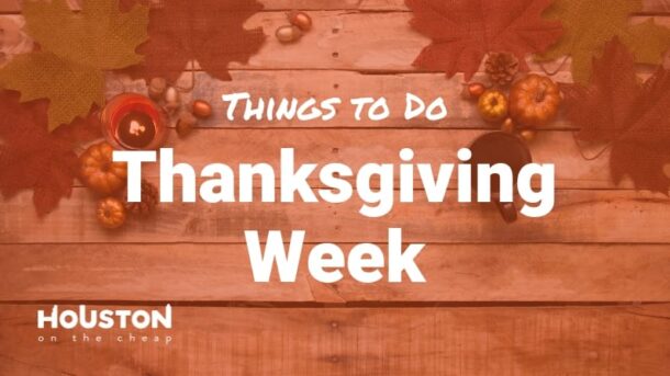 The Best Free & Cheap Things To Do Thanksgiving Week In Houston