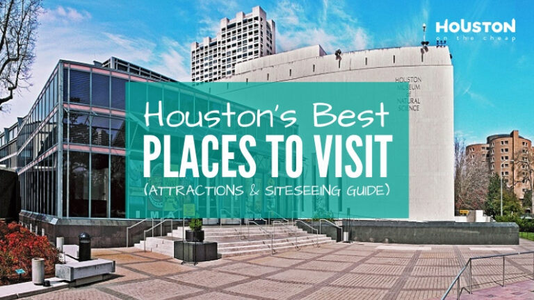 The Best Places To Visit In Houston Attractions And Sightseeing Guide