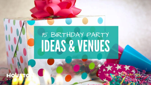 15 Great Kids Birthday Party Ideas & Venues in Houston