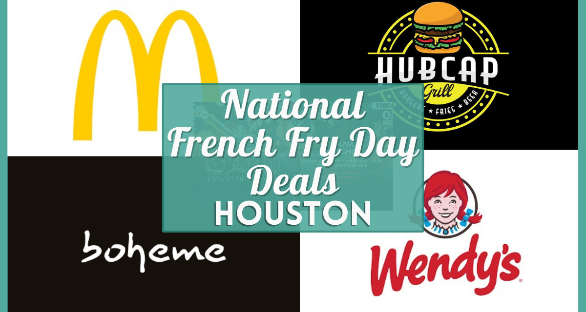 Free Fries National French Fry Day Houston 2023 – McDonald’s, Burger King and Local Favorites Near You!
