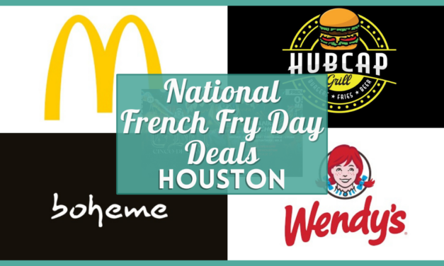 Free Fries National French Fry Day Houston 2023 – McDonald’s, Burger King and Local Favorites Near You!