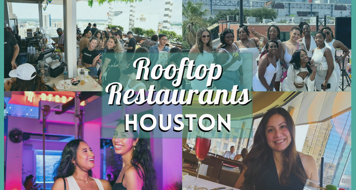 Rooftop Restaurants Houston – Over 15 of the Best Bars, Dinner Spots & Sky-High Views Near You
