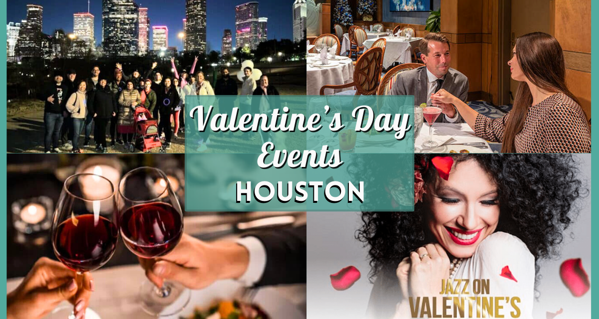 Love in the Air – Valentine’s Day Houston 2024 Events, Dinner Specials, and Concerts Galore!