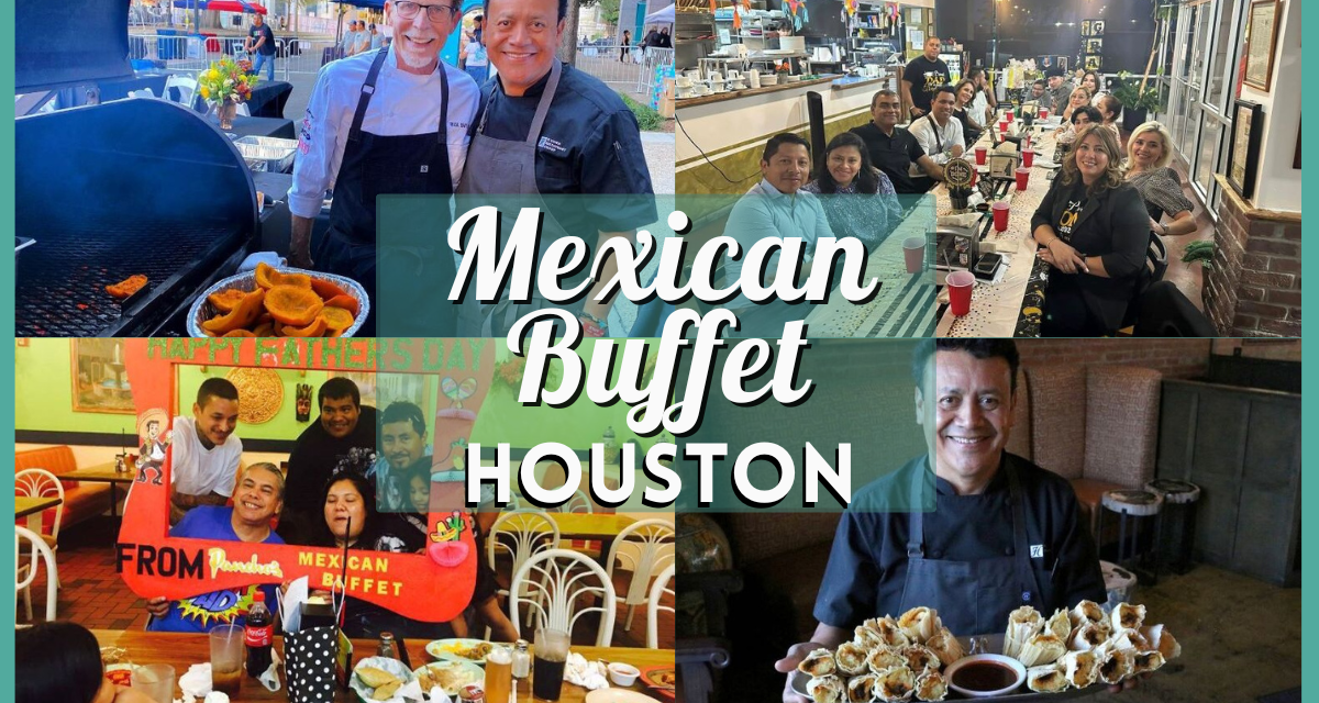 Best Mexican Buffet Houston – Your Ultimate Guide to All-You-Can-Eat Feasts and Fiesta!