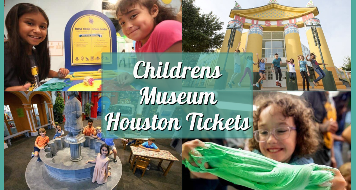 Children’s Museum Houston Tickets – Coupons, Discounts, Prices, and Hours