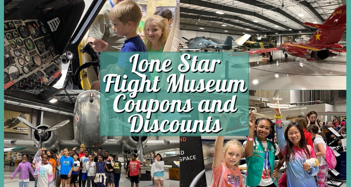 Lone Star Flight Museum Coupons and Discounts – How to Save Big on Tickets!