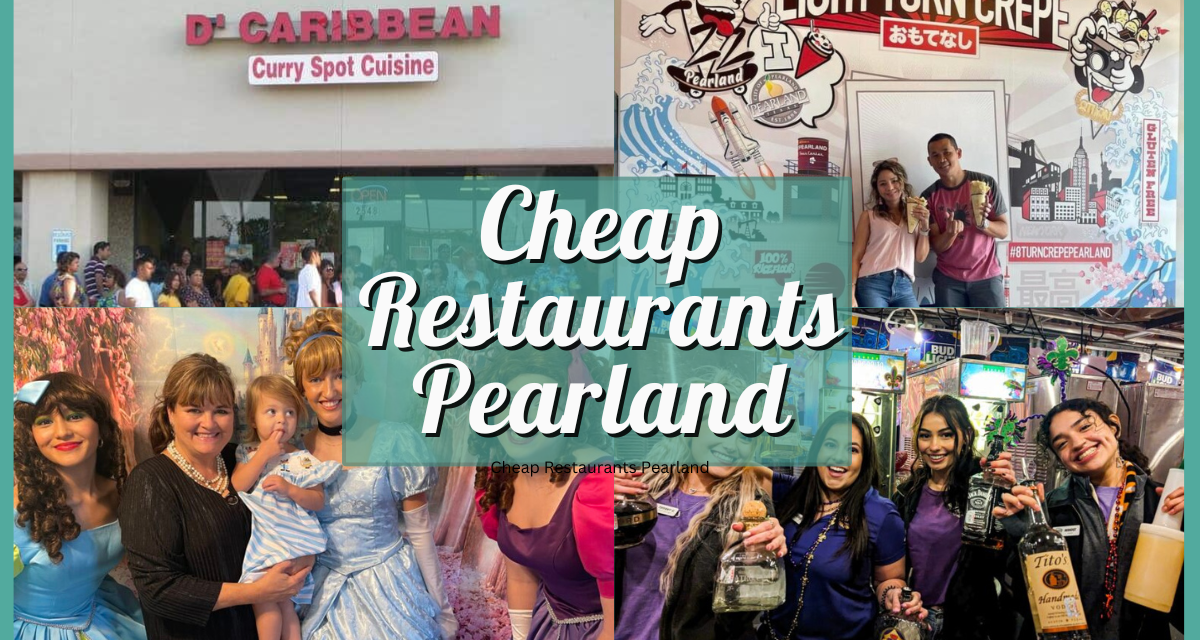 20 Best Cheap Restaurants Pearland – Mexican, American, Asian, and More!